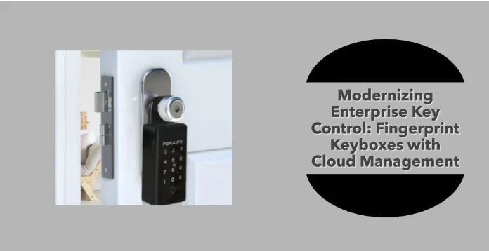 You are currently viewing Modernizing Enterprise Key Control: Fingerprint Keyboxes with Cloud Management